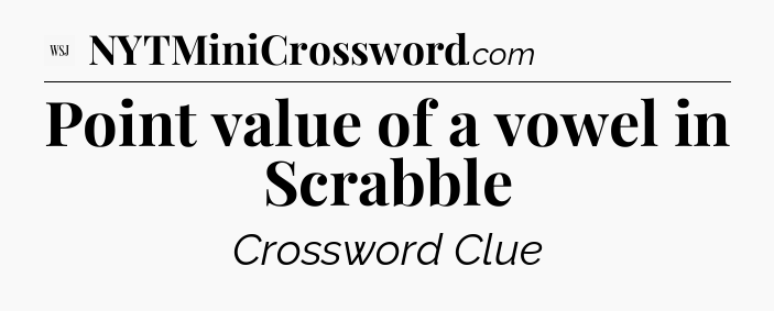 Point value of a vowel in Scrabble - WSJ Crossword
