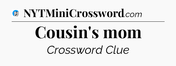 Cousin's mom Crossword Clue