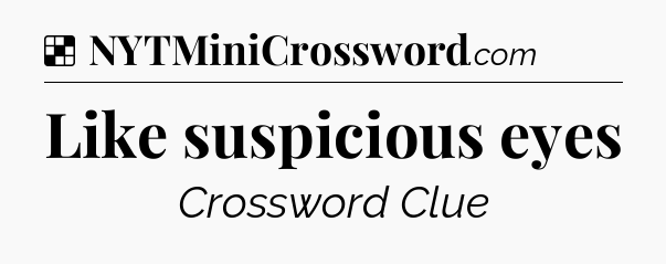 Solution: Like suspicious eyes - NYT Crossword