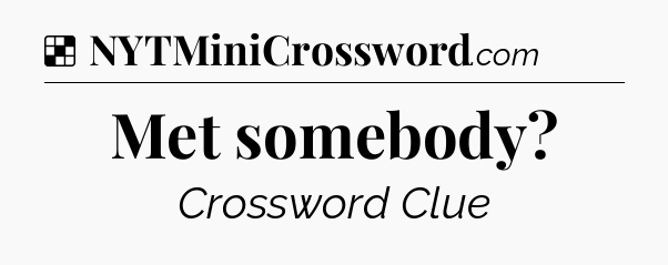 Solution: Met somebody - NYT Crossword