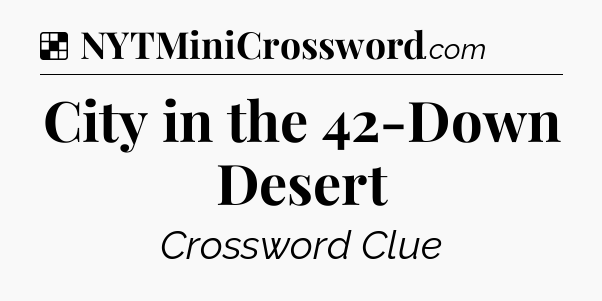 Solution: City in the 42-Down Desert - NYT Crossword