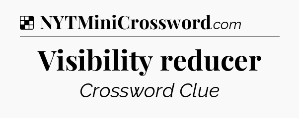 Solution: Visibility reducer - NYT Crossword