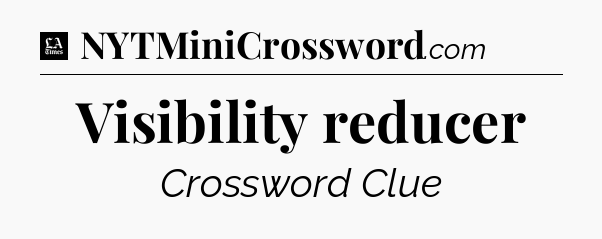 Visibility reducer - LA Times Crossword