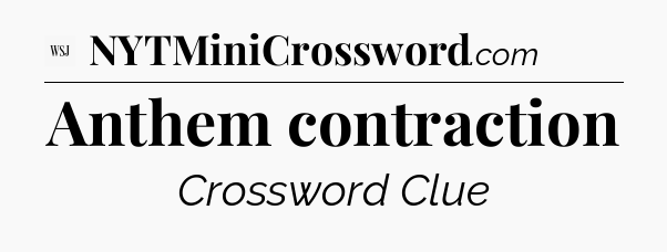 Anthem contraction - WSJ Crossword