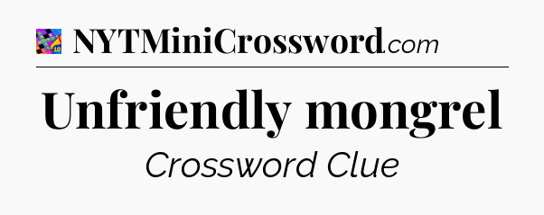 Unfriendly mongrel Crossword Clue