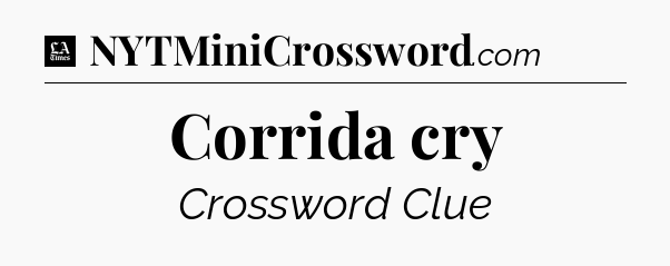 Corrida cry - LA Times Crossword