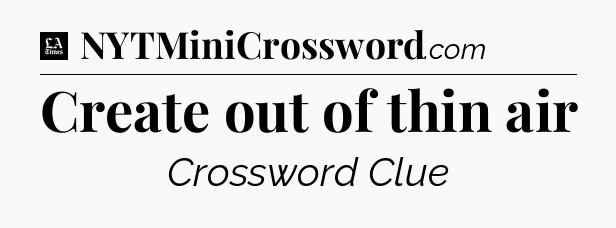 Create out of thin air - LA Times Crossword