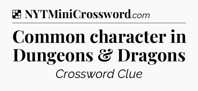 Solution: Common character in Dungeons & Dragons - NYT Crossword
