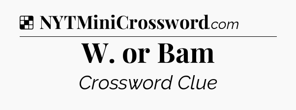 Solution: W. or Bam - NYT Crossword