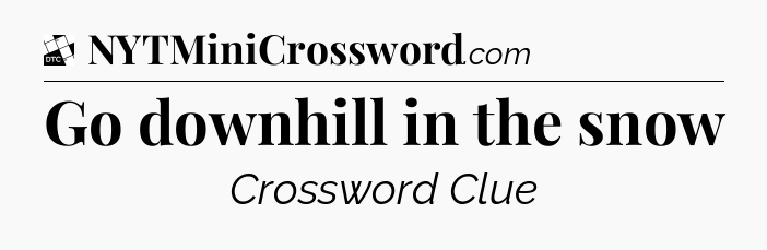 Go downhill in the snow - Daily Themed Classic Crossword