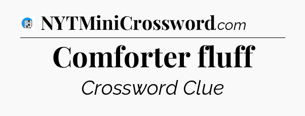 Comforter fluff Crossword Clue