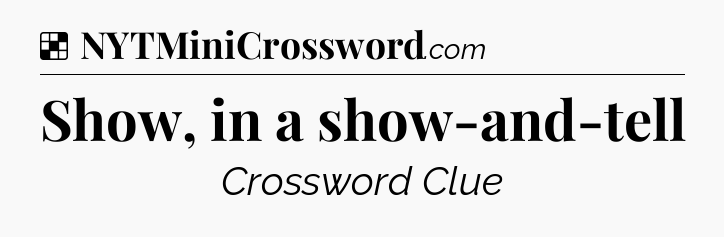 Solution: Show, in a show-and-tell - NYT Crossword