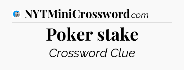 Poker stake Crossword Clue