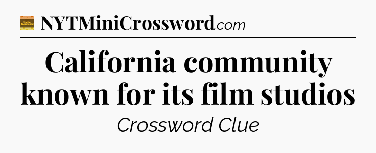 California community known for its film studios crossword clue Eugene Sheffer
