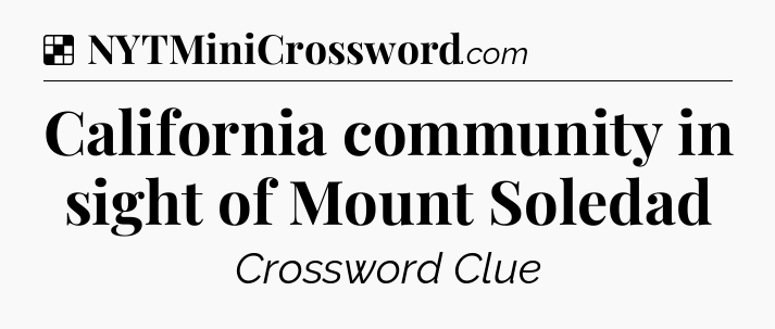 Solution: California community in sight of Mount Soledad - NYT Crossword