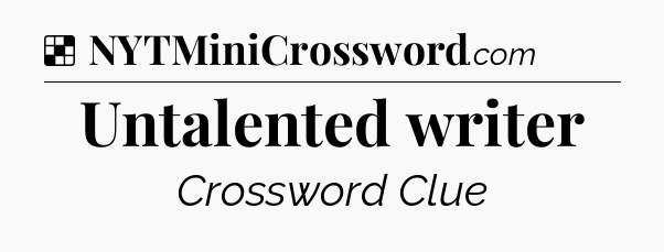 Solution: Untalented writer - NYT Crossword