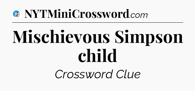 Mischievous Simpson child Crossword Clue