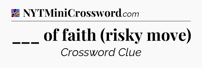 ___ of faith (risky move) Crossword Clue