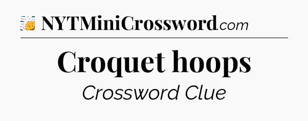 Croquet hoops - 7 Little Words