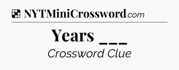 Solution: Years ___ - NYT Crossword