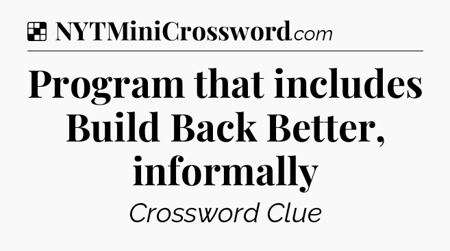 Solution: Program that includes Build Back Better, informally - NYT Crossword