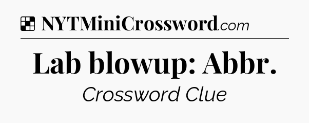 Solution: Lab blowup: Abbr - NYT Crossword