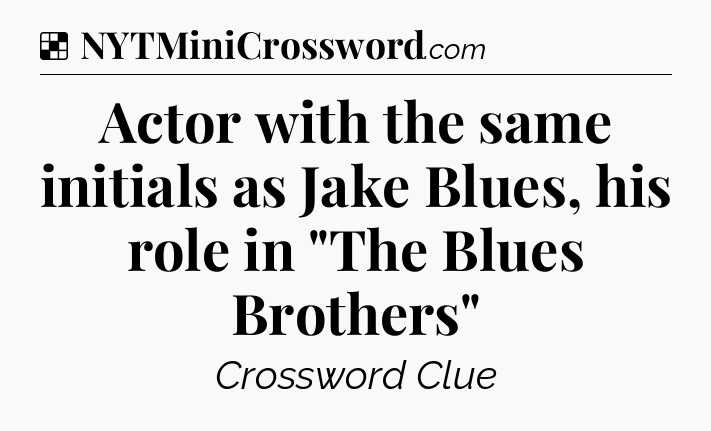 Solution: Actor with the same initials as Jake Blues, his role in 