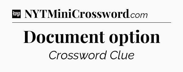 Document option Crossword Clue
