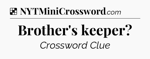 Solution: Brother's keeper - NYT Crossword