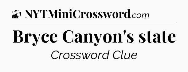 Bryce Canyon's state - Daily Themed Classic Crossword