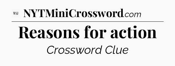Reasons for action - WSJ Crossword
