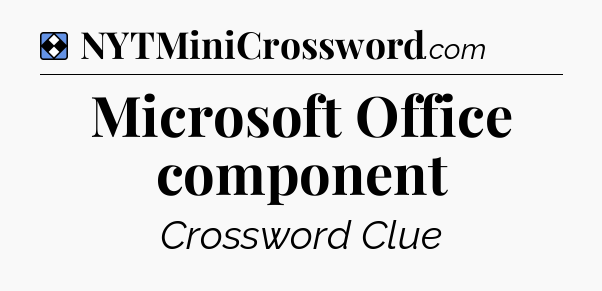 Solution: Microsoft Office component - NYT Mini Crossword