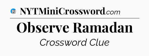 Observe Ramadan Crossword Clue