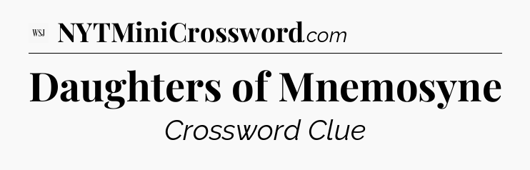 Daughters of Mnemosyne - WSJ Crossword
