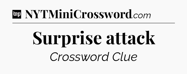 Surprise attack Crossword Clue