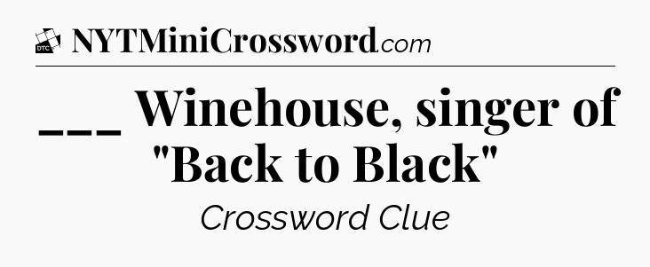 ___ Winehouse, singer of 