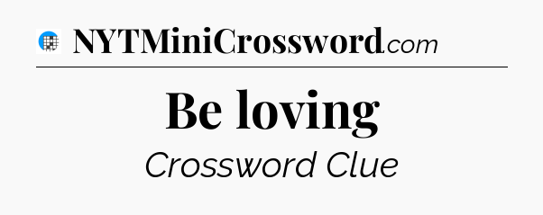 Be loving Crossword Clue