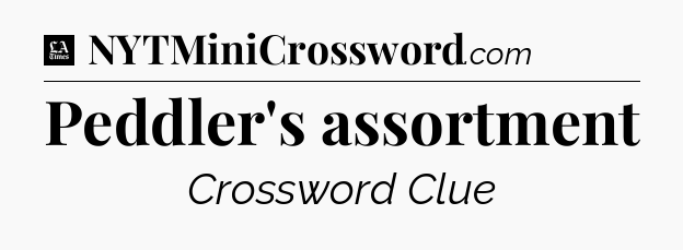 Peddler's assortment - LA Times Crossword