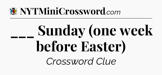 ___ Sunday (one week before Easter) Crossword Clue
