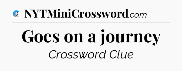 Goes on a journey Crossword Clue