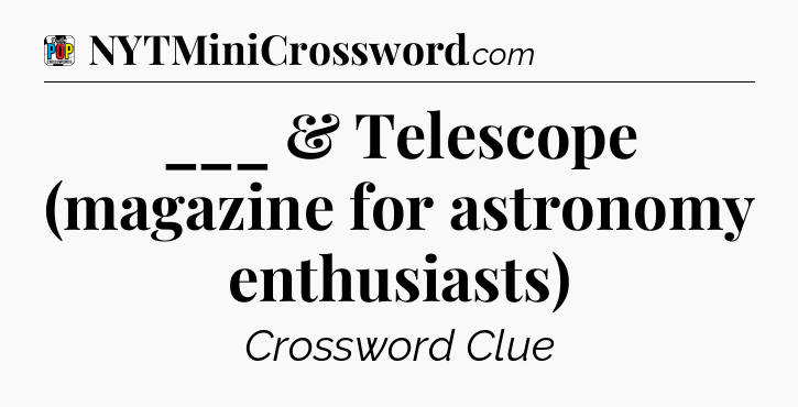 ___ & Telescope (magazine for astronomy enthusiasts) Crossword Clue