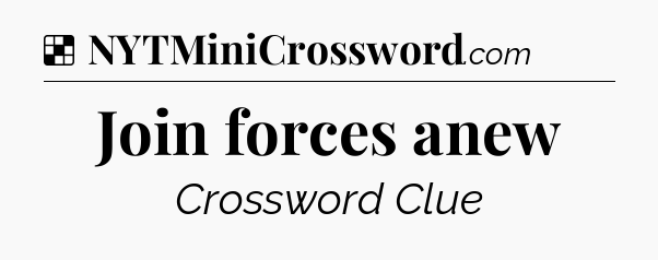 Solution: Join forces anew - NYT Crossword