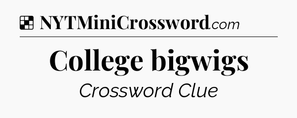 Solution: College bigwigs - NYT Crossword
