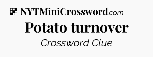 Solution: Potato turnover - NYT Crossword