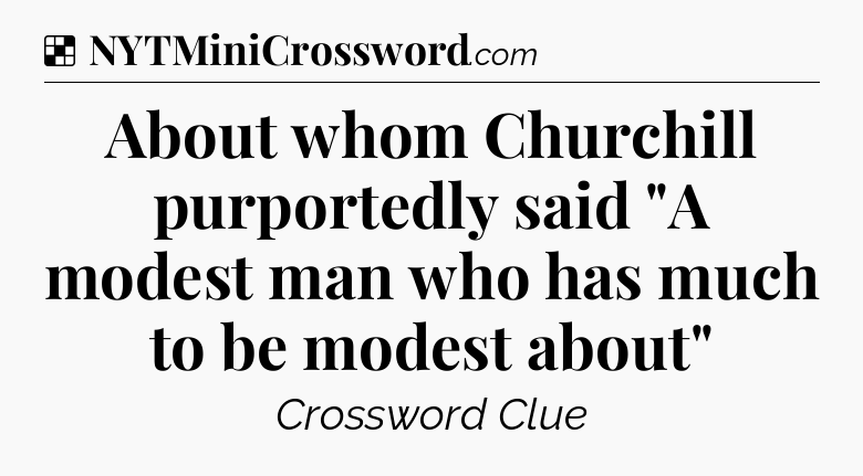 Solution: About whom Churchill purportedly said 