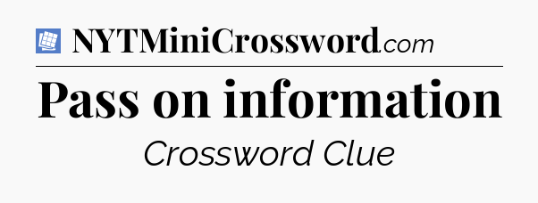 Pass on information Puzzle Page Crossword Clue