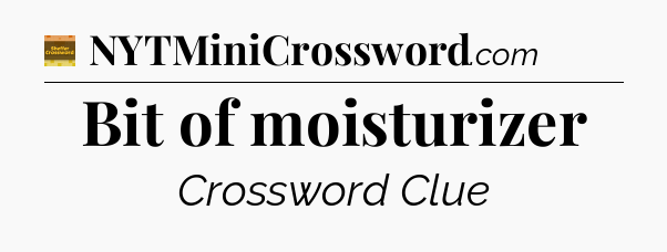 Bit of moisturizer crossword clue Eugene Sheffer