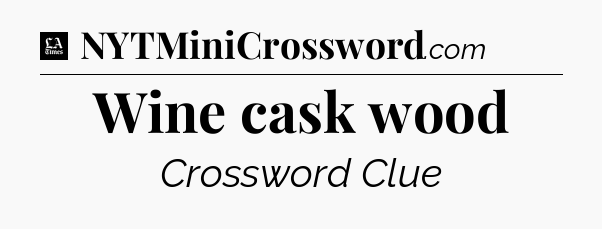 Wine cask wood - LA Times Crossword