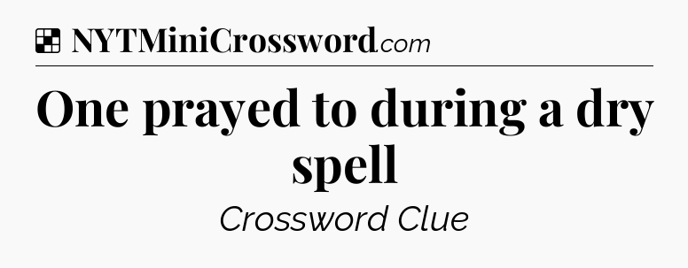 Solution: One prayed to during a dry spell - NYT Crossword