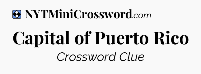Solution: Capital of Puerto Rico - NYT Mini Crossword